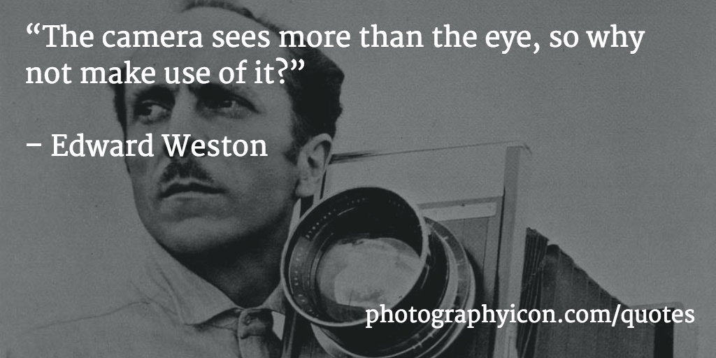 The-camera-sees-more-than-the-eye,-so-why-not-make-use-of-it-Edward-Weston-Icon-Photography-School