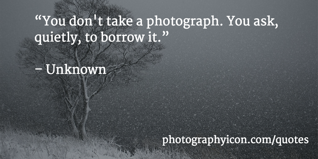 You-dont-take-a-photograph-You-ask-quietly-to-borrow-it-Author-Unknown-Icon-Photography-School