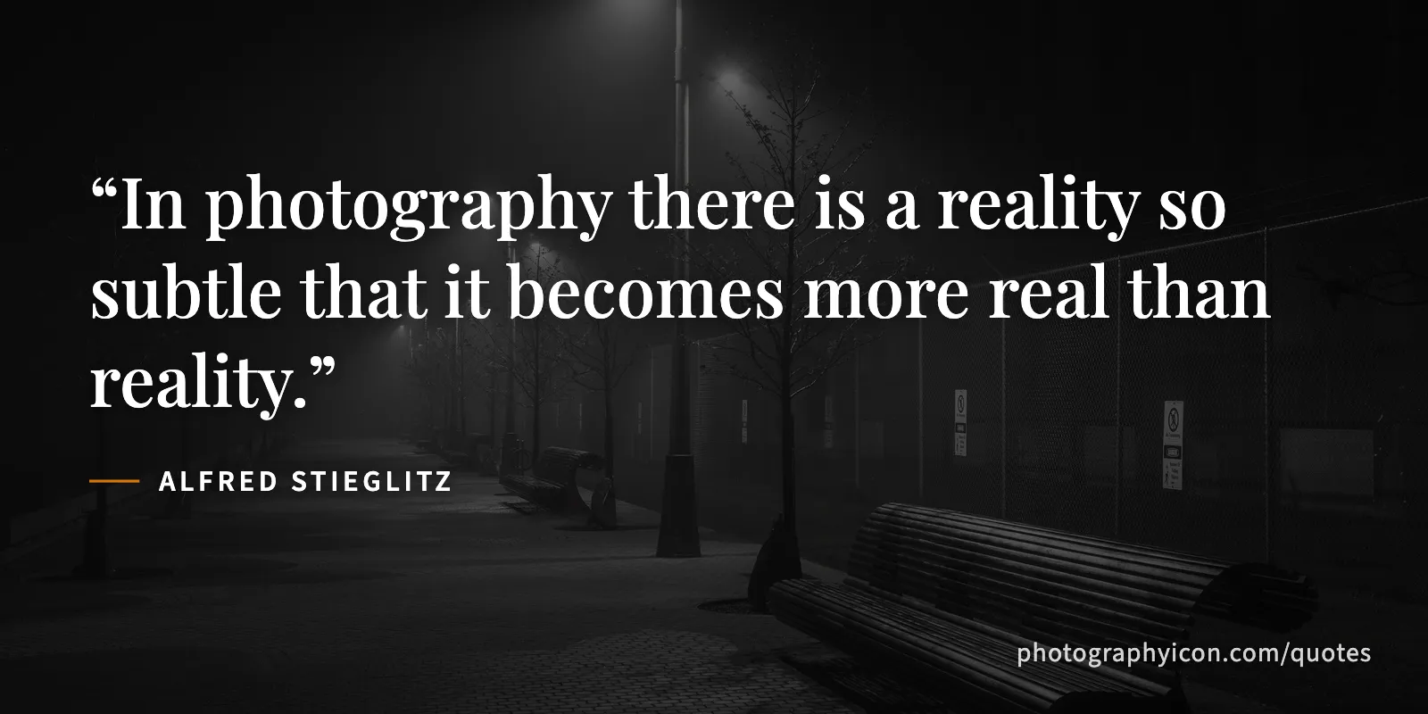 In photography there is a reality so subtle that it becomes more real than reality. - Alfred Stieglitz