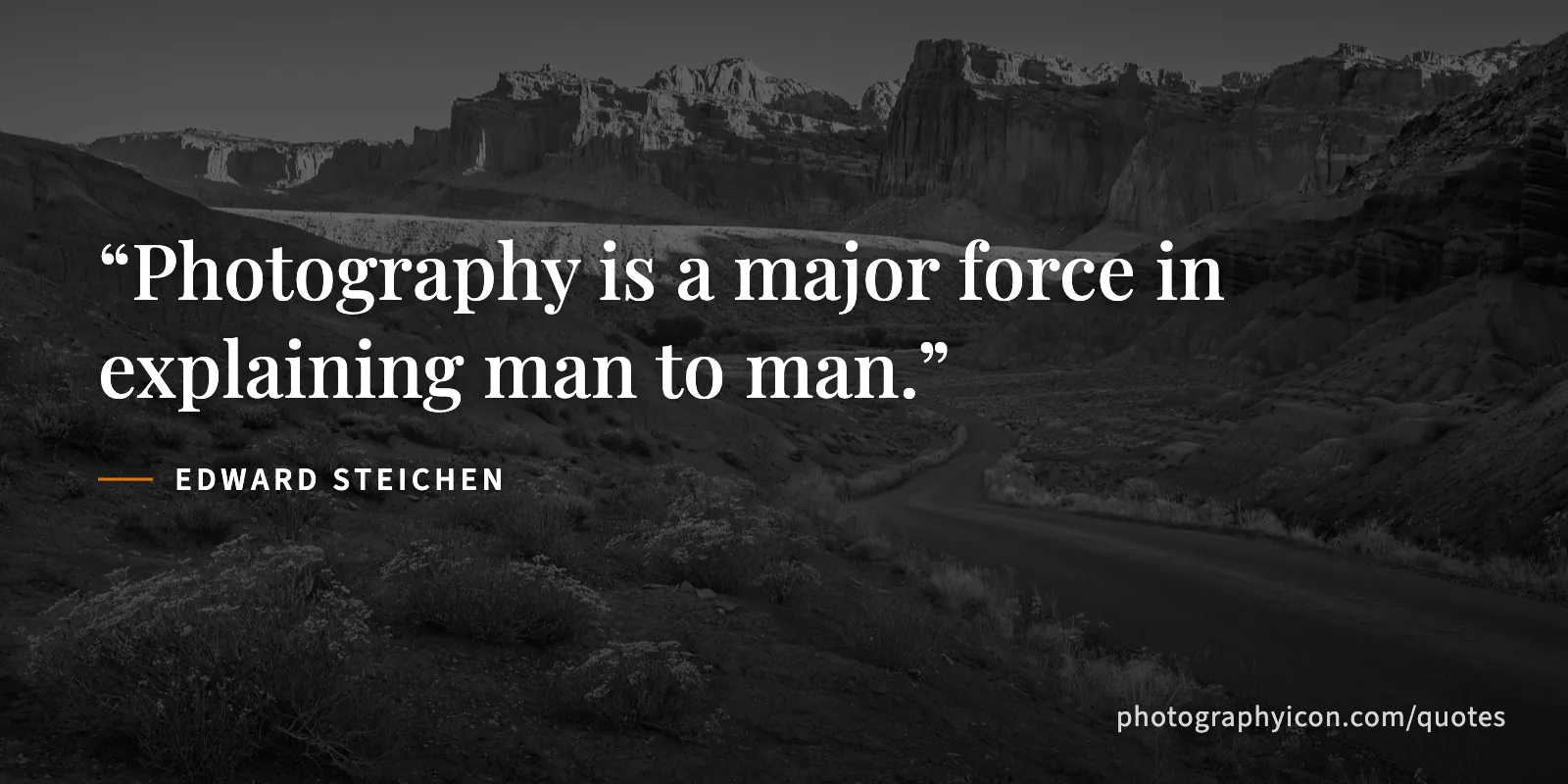 Photography is a major force in explaining man to man. - Edward Steichen