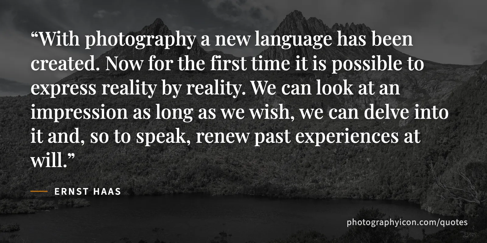 With photography a new language has been created. Now for the first time it is possible to express reality by reality. We can look at an impression as long as we wish, we can... - Ernst Haas