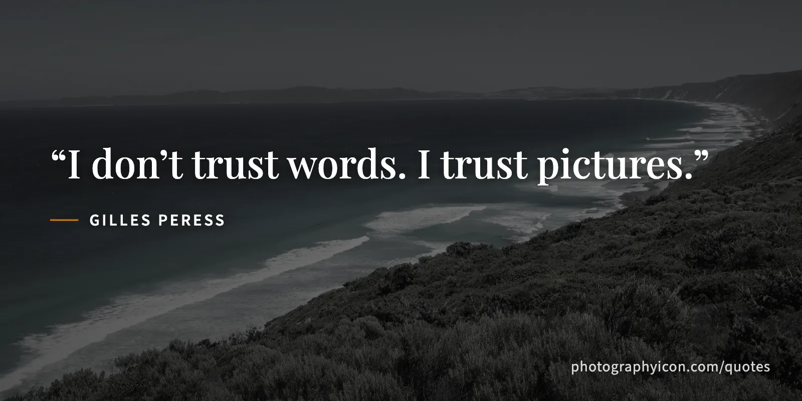 I don’t trust words. I trust pictures. - Gilles Peress