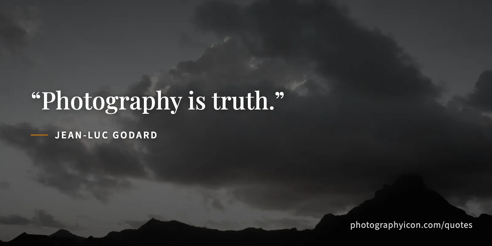 Photography is truth. - Jean-Luc Godard