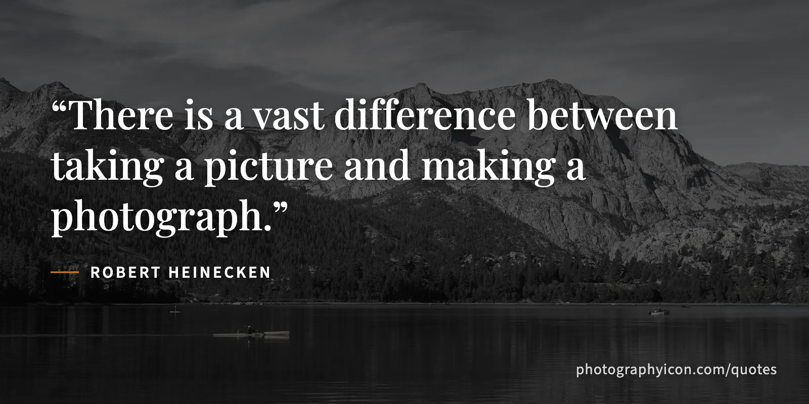 There is a vast difference between taking a picture and making a photograph. - Robert Heinecken