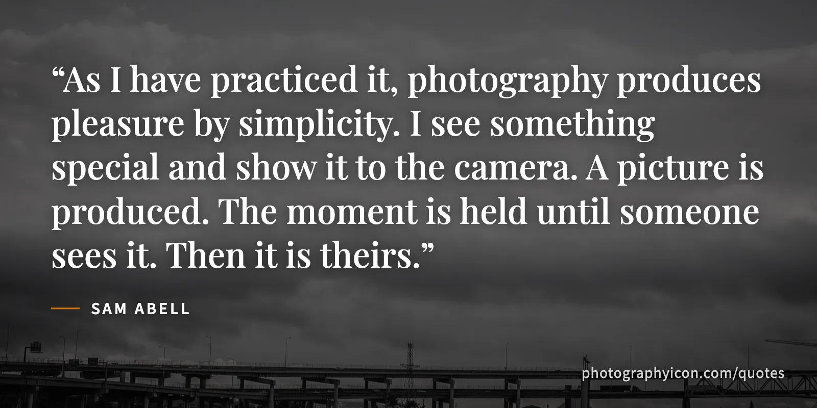 As I have practiced it, photography produces pleasure by simplicity. I see something special and show it to the camera. A picture is produced. The moment is held until someone... - Sam Abell